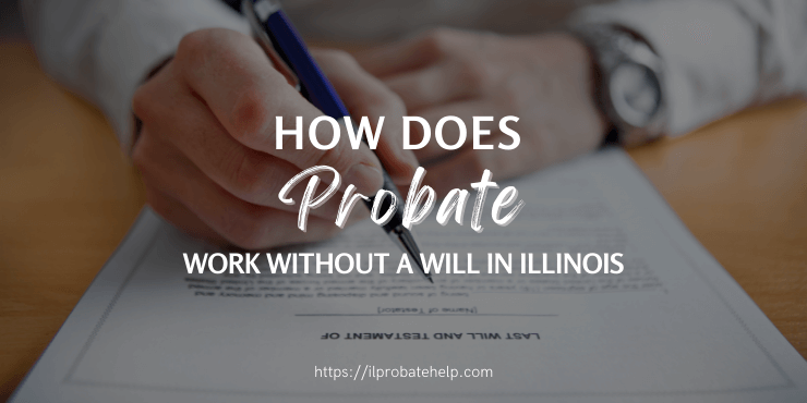 How Does Probate Work Without A Will In Illinois