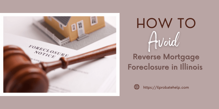 How to Avoid Reverse Mortgage Foreclosure in Illinois